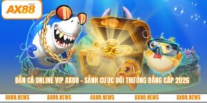 Bắn cá online vip AX88