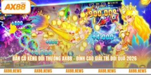 Bắn cá xèng đổi thưởng AX88