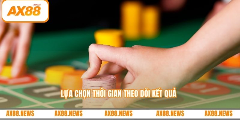 Lựa chọn thời gian theo dõi kết quả