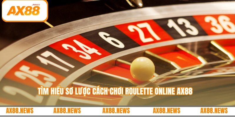 Tìm hiểu sơ lược cách chơi roulette online AX88 
