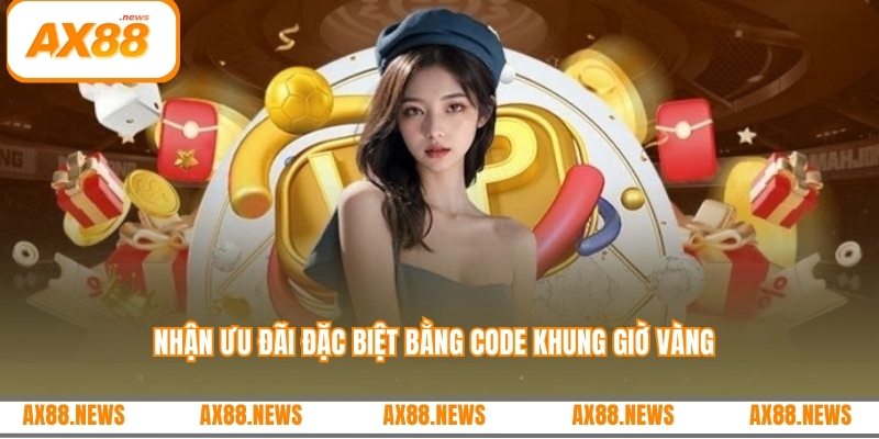Nhận ưu đãi đặc biệt bằng code khung giờ vàng