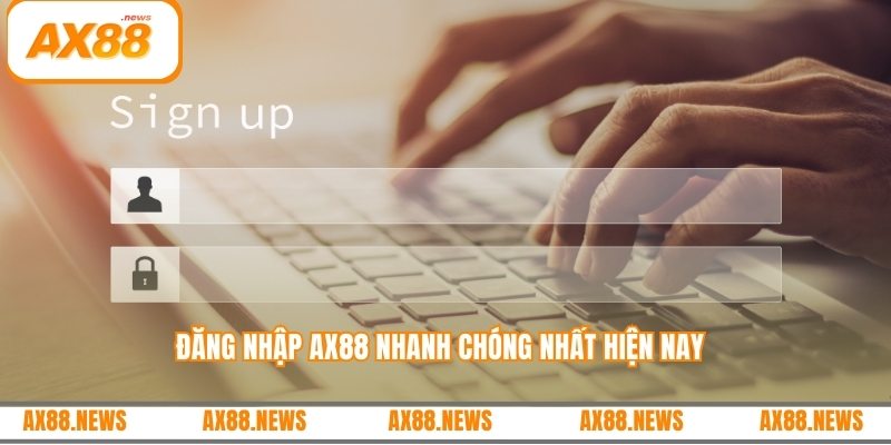 Đăng nhập AX88 nhanh chóng nhất hiện nay