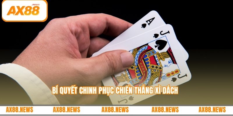 Bí quyết chinh phục chiến thắng xì dách