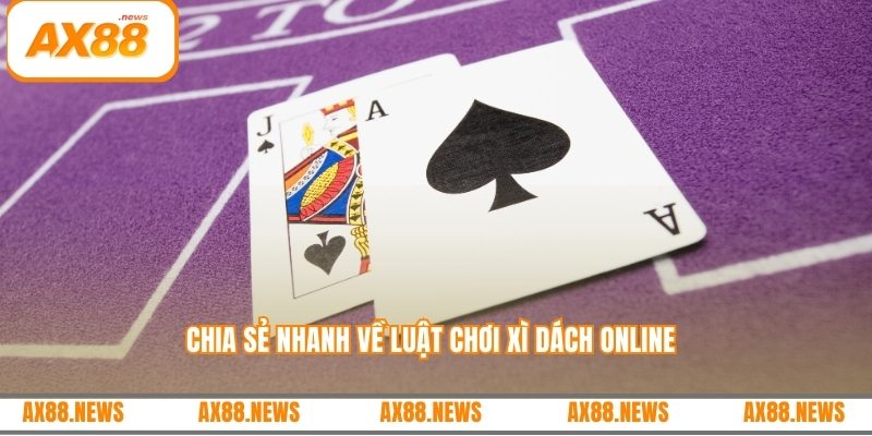 Chia sẻ nhanh về luật chơi xì dách online