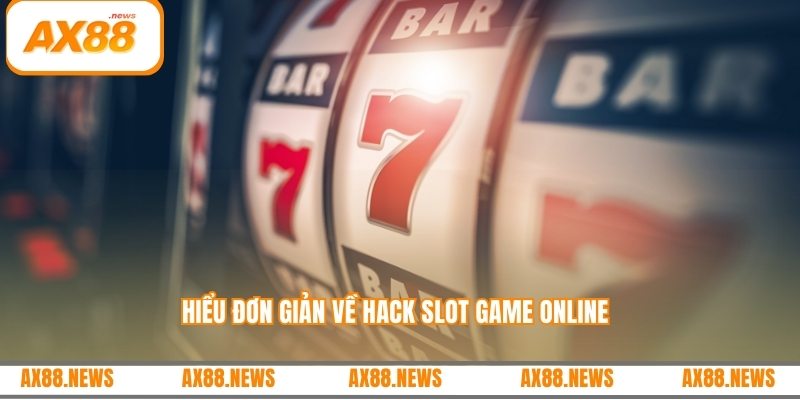 Hiểu đơn giản về hack slot game online