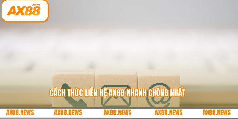 Cách thức liên hệ AX88 nhanh chóng nhất