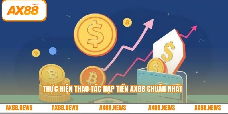 Thực hiện thao tác nạp tiền AX88 chuẩn nhất