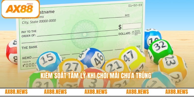 Kiểm soát tâm lý khi chơi mãi chưa trúng