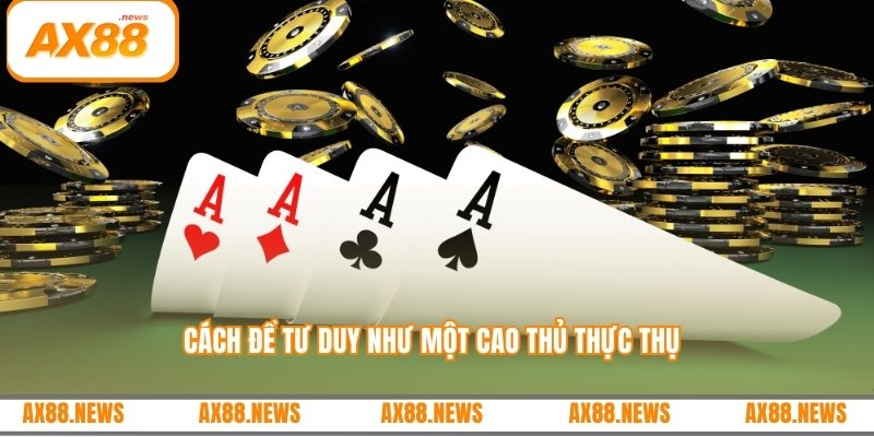 Cách để tư duy như một cao thủ thực thụ