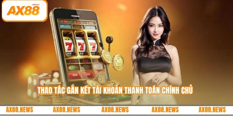 Thao tác gắn kết tài khoản thanh toán chính chủ