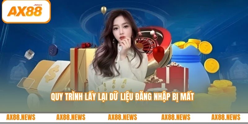 Quy trình lấy lại dữ liệu đăng nhập bị mất