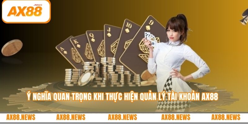 Ý nghĩa quan trọng khi thực hiện quản lý tài khoản AX88
