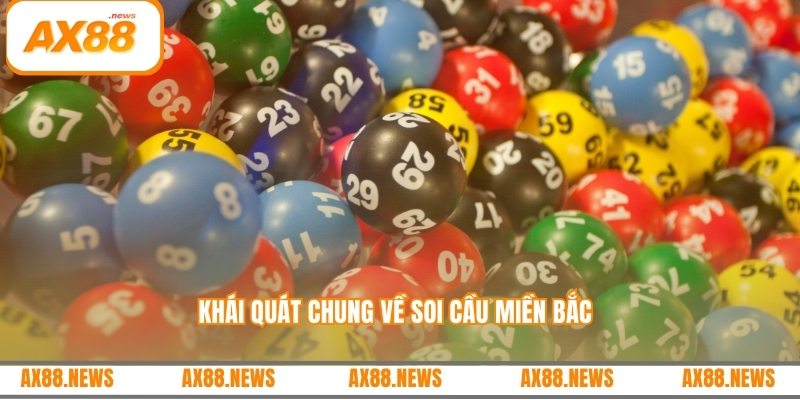 Khái quát chung về soi cầu miền bắc