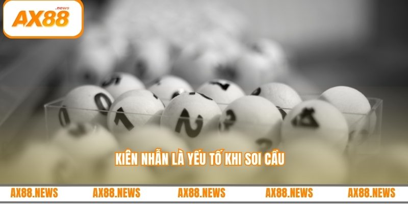 Kiên nhẫn là yếu tố khi soi cầu 