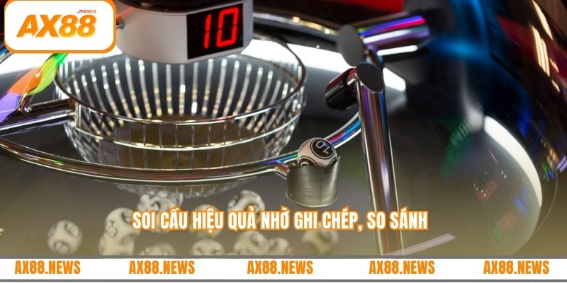Soi cầu hiệu quả nhờ ghi chép, so sánh