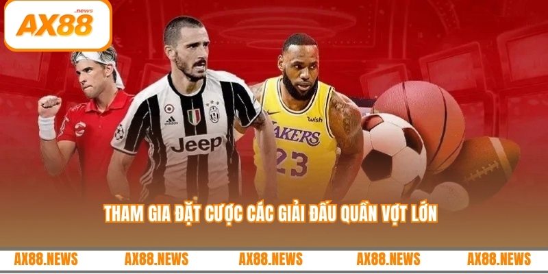 Tham gia đặt cược các giải đấu quần vợt lớn