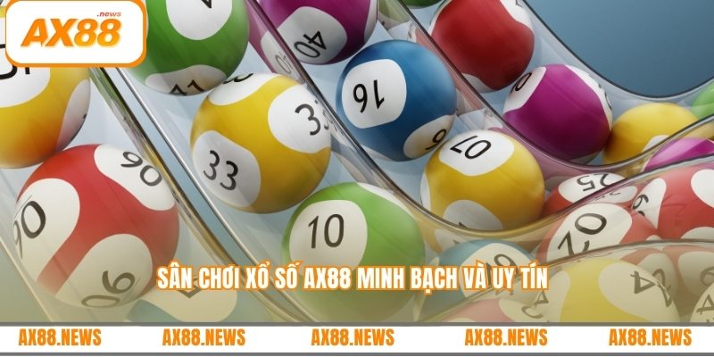 Sân chơi xổ số AX88 minh bạch và uy tín